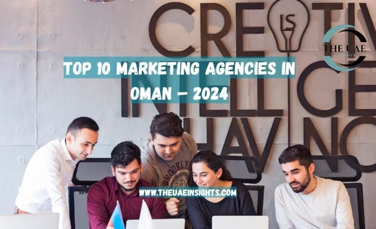 Top 10 Marketing Agencies in Oman – 2024