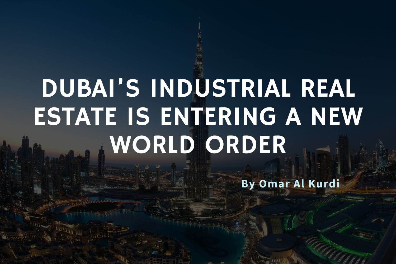 Dubai’s Industrial Real Estate Is Entering a New World Order