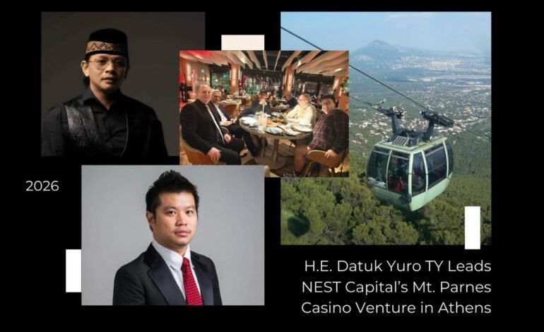 H.E. Datuk Yuro TY Leads NEST Capital’s Mt. Parnes Casino Venture in Athens