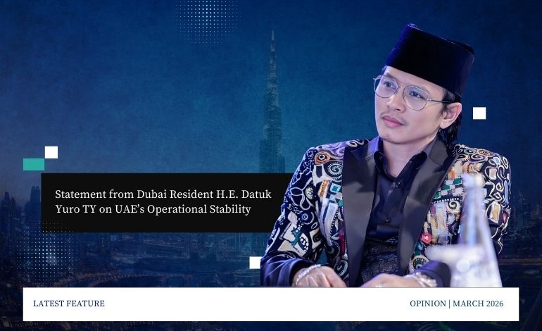 Statement from Dubai Resident H.E. Datuk Yuro TY on UAE’s Operational Stability