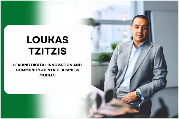 Exclusive Interview with Loukas Tzitzis: Leading Digital Innovation and Community-Centric Business Models